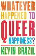 Whatever Happened To Queer Happiness?