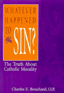 Whatever Happened to Sin?: The Truth about Catholic Morality