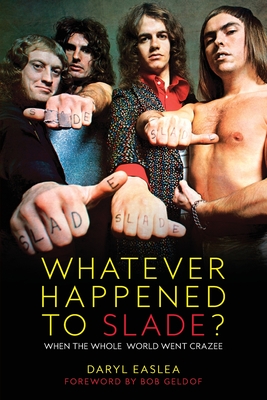 Whatever Happened to Slade?: When the Whole World Went Crazee - Easlea, Daryl