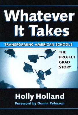 Whatever It Takes: Transforming American Schools: The Project GRAD Story - Holland, Holly, and Peterson, Donna (Foreword by)