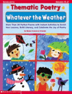 Whatever the Weather: More Than 30 Perfect Poems with Instant Activities to Enrich Your Lessons, Build Literacy, and Celebrate the Joy of Poetry