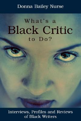What's a Black Critic to Do? - Nurse, Donna Bailey