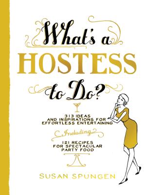 What's a Hostess to Do? - Spungen, Susan
