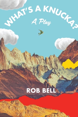 What's a Knucka?: A play - Bell, Rob