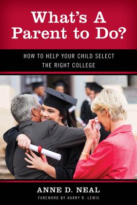 What's A Parent to Do?: How to Help Your Child Select the Right College - Neal, Anne D