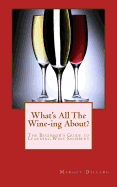 What's All This Wine-Ing About?: The Beginner's Guide to Learning Wine Snobbery