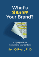 What's Behind Your Brand?: A Style Guide for Humanizing Your Content