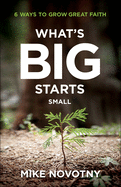 What's Big Starts Small: 6 Ways to Grow Great Faith