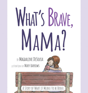 What's Brave, Mama?
