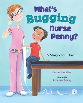 Whats Bugging Nurse Penny: A Story About Lice - Stier, Cathrine