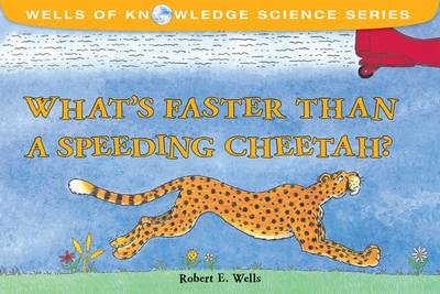 Whats Faster Than a Speeding Cheetah?: Speed - Wells, Robert