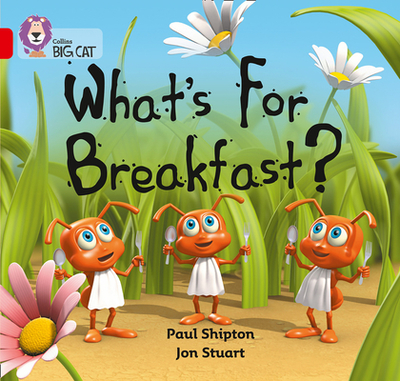 What's For Breakfast?: Band 02b/Red B - Shipton, Paul, and Moon, Cliff (Series edited by), and Collins Big Cat (Prepared for publication by)