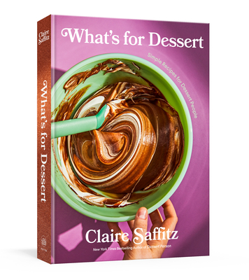What's for Dessert: Simple Recipes for Dessert People: A Baking Book - Saffitz, Claire