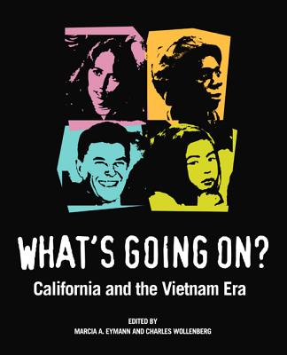What's Going On?: California and the Vietnam Era - Eymann, Marcia (Editor), and Wollenberg, Charles M. (Editor), and Gilbert, Marc Jason (Contributions by)