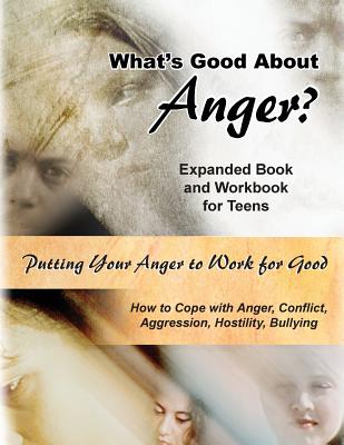 What's Good about Anger? Expanded Book & Workbook for Teens: How to Cope with Anger, Conflict, Aggression, Hostility & Bullying - Hoy Lcpc, Lynette J, and Griffin Editor, Ted