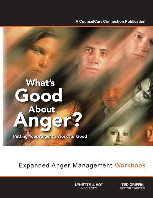 What's Good about Anger? Putting Your Anger to Work for Good: Expanded Anger Management Workbook - Griffin, Ted, and Hoy, Lynette J