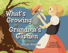 What's Growing in Grandma's Garden: A Book to Help Grownups Have a Conversation with Children about Cannabis Volume 1