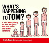 What's Happening to Tom?: A Book about Puberty for Boys and Young Men with Autism and Related Conditions