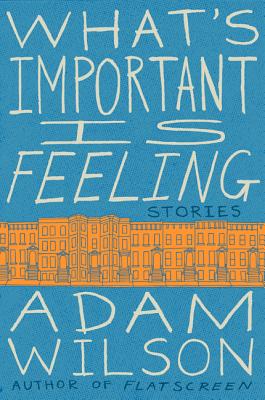 What's Important Is Feeling - Wilson, Adam