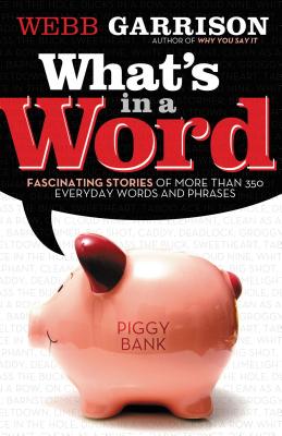 What's in a Word?: Fascinating Stories of More Than 350 Everyday Words and Phrases - Garrison, Webb