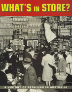 What's in Store?: A History of Retailing in Australia - Webber, Kimberley, and McCann, Joy, and Hoskins, Ian