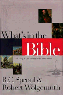 What's in the Bible: A One-Volume Guidebook to God's Word - Sproul, R C, and Wolgemuth, Robert, and Thomas Nelson Publishers