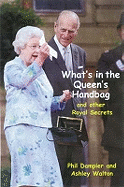 What's in the Queen's Handbag: And Other Royal Secrets