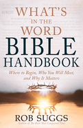 What's in the Word Bible Handbook: Where to Begin, Who You Will Meet, and Why It Matters