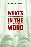 What's in the Word: Rethinking the Socio-Rhetorical Character of the New Testament