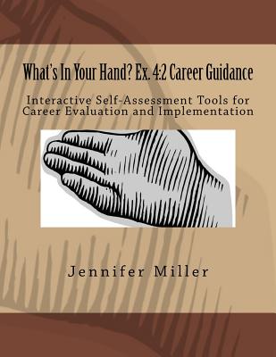 What's In Your Hand? Ex. 4: 2 Career Guidance: Interactive Self-Assessment Tools for Career Evaluation & Implementation - Miller, Jennifer Lynne