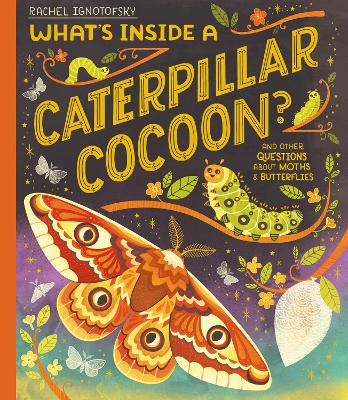 What's Inside a Caterpillar Cocoon?: And other questions about moths and butterflies - Ignotofsky, Rachel