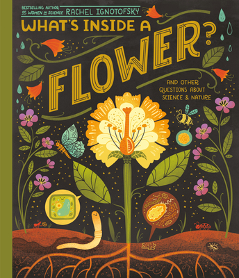 What's Inside a Flower?: And Other Questions about Science & Nature - Ignotofsky, Rachel