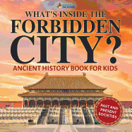 What's Inside the Forbidden City? Ancient History Book for Kids Past and Present Societies