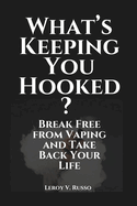 What's Keeping You Hooked?: Break Free from Vaping and Take Back Your Life