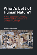 What's Left of Human Nature?: A Post-Essentialist, Pluralist, and Interactive Account of a Contested Concept