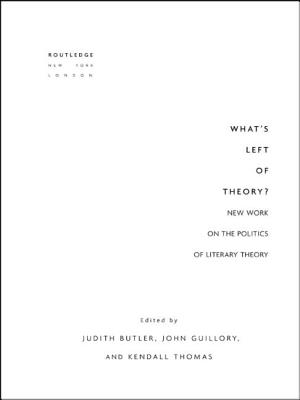 What's Left of Theory?: New Work on the Politics of Literary Theory - Butler, Judith (Editor), and Guillory, John, Professor (Editor), and Thomas, Kendall (Editor)