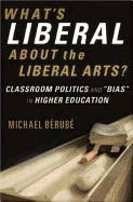 What's Liberal about the Liberal Arts?: Classroom Politics and Bias in Higher Education