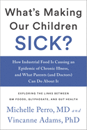 What's Making Our Children Sick?: How Industrial Food Is Causing an Epidemic of Chronic Illness, and What Parents (and Doctors) Can Do About It