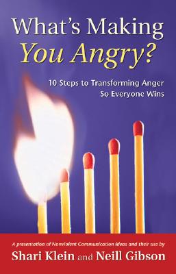 What's Making You Angry?: 10 Steps to Transforming Anger So Everyone Wins - Klein, Shari, and Gibson, Neill