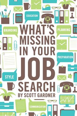 What's Missing In Your Job Search - Gardner, Scott