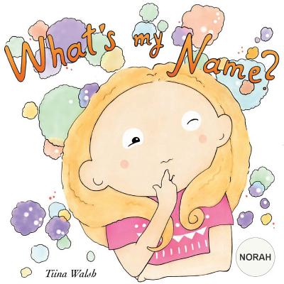 What's my name? NORAH - Walsh, Tiina