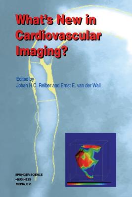 What's New in Cardiovascular Imaging? - Reiber, Johan H C (Editor), and Van Der Wall, Ernst E (Editor)