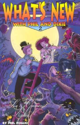 What's New with Phil & Dixie Collection #2: Sex & Gamers...Really - Foglio, Phil