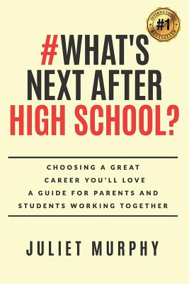 #what's Next After High School?: Choosing a Great Career You'll Love: A Guide for Parents and Students Working Together - Murphy, Juliet