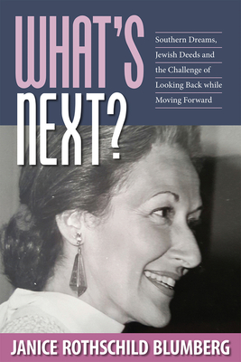 What's Next?: Southern Dreams, Jewish Deeds and the Challenge of Looking Back While Moving Forward - Blumberg, Janice Rothschild