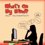 What's on My Mind?: Hey . . . You Asked for It!