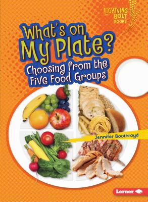 What's on My Plate?: Choosing from the Five Food Groups - Boothroyd, Jennifer