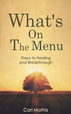 What's on the Menu?: Steps to Healing & Breakthrough - Johnson, Tenita (Editor), and Mathis, Carl