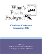 What's Past is Prologue: Charleston Conference Proceedings, 2017