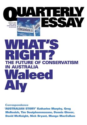 What's Right? The Future of Conservatism in Australia: Quarterly Essay 37 - Aly, Waleed